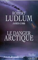 Couverture du livre « Le danger arctique » de Ludlum-R+Cobb-J aux éditions Grasset Et Fasquelle