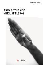 Couverture du livre « Auriez-vous crié Heil Hitler ? » de Francois Roux aux éditions Max Milo