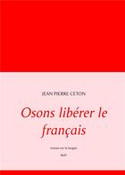 Couverture du livre « Osons libérer le français » de Jean-Pierre Ceton aux éditions Books On Demand