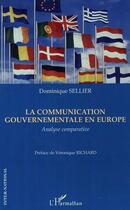 Couverture du livre « La communication gouvernementale en europe - analyse comparative » de Dominique Sellier aux éditions Editions L'harmattan
