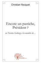 Couverture du livre « Encore un pastiche, president ? » de Christian Rocquet aux éditions Edilivre