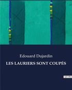 Couverture du livre « LES LAURIERS SONT COUPÉS » de Edouard Dujardin aux éditions Culturea