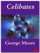 Couverture du livre « Celibates » de George Moore aux éditions Ebookslib