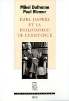 Couverture du livre « Karl Jaspers et la philosophie de l'existence » de Paul Ricoeur et Mikel Dufrenne aux éditions Seuil