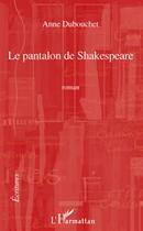 Couverture du livre « Le pantalon de Shakespeare » de Anne Dubouchet aux éditions L'harmattan