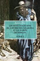 Couverture du livre « Les huit magiciens de l'ordre des Miakona et la harpe de Merlin » de Aaron Dee aux éditions Edilivre