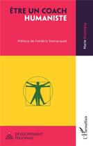 Couverture du livre « Être un coach humaniste » de Marie Dromigny aux éditions L'harmattan
