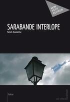 Couverture du livre « Sarabande interlope » de Patrick Chambettaz aux éditions Publibook