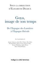 Couverture du livre « Goya ; image de son temps ; de l'espagne des lumières à l'Espagne libérale » de Elisabeth Delrue aux éditions Indigo Cote Femmes