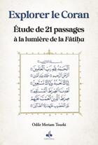 Couverture du livre « Explorer le Coran à la lumière de la Fâtiha, études de 21 passages » de Odile Meriam Tourki aux éditions Albouraq