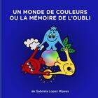 Couverture du livre « Un monde de couleurs ou la memoire de l'oubli » de Lopez Mijares G. aux éditions Lulu