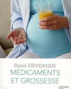 Couverture du livre « Médicaments et grossesse » de Rene Frydman aux éditions Hachette Pratique