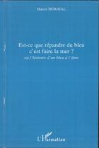 Couverture du livre « Est-ce que répandre du bleu c'est faire la mer ? ou l'histoire d'un bleu à l'âme » de Marcel Moratal aux éditions L'harmattan