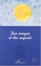 Couverture du livre « Des images et des enfants » de Jura Isabelle aux éditions Editions L'harmattan
