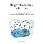 Couverture du livre « Margot et les secrets de la nature ; un conte pour aider les enfants à se relaxer et se concentrer, » de Karen Gouaida aux éditions Books On Demand