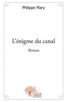 Couverture du livre « L'enigme du canal » de Philippe Mary aux éditions Edilivre