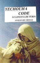 Couverture du livre « Yechouha code ; le linceul de Turin » de Anne-Marie Treille aux éditions Edilivre