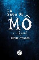 Couverture du livre « La saga de Mô t.5 ; skaoté » de Michel Torres aux éditions Publie.net