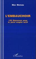 Couverture du livre « L'embauchoir ; 120 réponses pour le plein emploi actif » de Max Moreau aux éditions L'harmattan