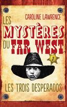 Couverture du livre « Les mystères du Far West t.1 ; les trois desperados » de Caroline Lawrence aux éditions Hachette Romans