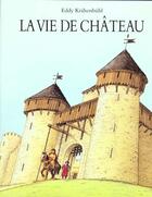 Couverture du livre « La vie de château » de Eddy Krahenbuhl et Pierre Bertrand aux éditions Ecole Des Loisirs