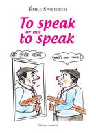 Couverture du livre « To speak or not to speak » de Emile Sportouch aux éditions Amalthee