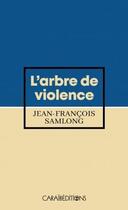 Couverture du livre « L'arbre de violence » de Jean-Francois Samlong aux éditions Caraibeditions