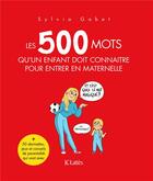 Couverture du livre « Les 500 mots qu'un enfant doit connaître pour entrer en maternelle » de Sylvia Gabet aux éditions Lattes