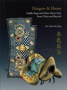 Couverture du livre « Dragon & horse : saddle rugs and other horse tack from china and beyond » de Koos De Jong aux éditions Acc Art Books