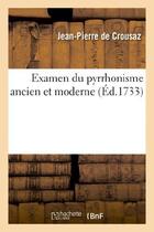 Couverture du livre « Examen du pyrrhonisme ancien et moderne » de Crousaz Jean-Pierre aux éditions Hachette Bnf