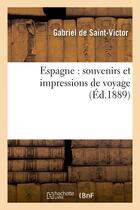 Couverture du livre « Espagne : souvenirs et impressions de voyage » de Saint-Victor Gabriel aux éditions Hachette Bnf