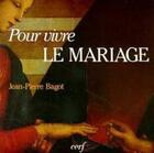 Couverture du livre « POUR LIRE ; pour vivre le mariage » de Jean-Pierre Bagot aux éditions Cerf