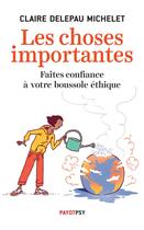 Couverture du livre « Les choses importantes ; faites confiance à votre boussole éthique » de Claire Delepau Michelet aux éditions Payot