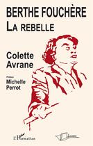 Couverture du livre « Berthe Fouchère ; la rebelle » de Colette Avrane aux éditions La Licorne