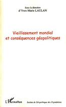 Couverture du livre « Vieillissement mondial et conséquences géopolitiques » de Yves-Marie Laulan aux éditions L'harmattan