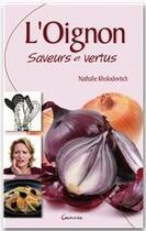 Couverture du livre « L'oignon ; saveurs et vertus » de Nathalie Kholodovitch aux éditions Grancher