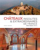 Couverture du livre « Châteaux insolites & extraordinaires de France (édition 2019) » de Arnaud Goumand aux éditions Belles Balades
