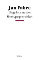 Couverture du livre « Drugs kept me alive ; Simon, gangster de l'art » de Jan Fabre aux éditions L'arche