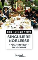 Couverture du livre « Singulière noblesse » de Eric Mension-Rigau aux éditions Fayard
