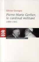 Couverture du livre « Pierre-Marie Gerlier, le cardinal militant » de Olivier Georges aux éditions Desclee De Brouwer