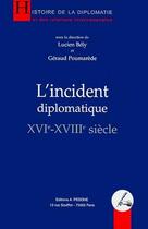 Couverture du livre « L'incident diplomatique ; XVIe-XVIIIe siècle » de Geraud Poumarede et Lucien Bely aux éditions Pedone