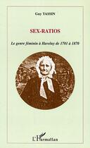 Couverture du livre « Sex-ratios : Le genre féminin à Haveluy de 1701 à 1870 » de Guy Tassin aux éditions Editions L'harmattan