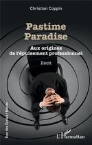 Couverture du livre « Pastime paradise ; aux origines de l'épuisement professionnel » de Coppin Christian aux éditions L'harmattan