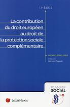 Couverture du livre « La contribution du droit européen au droit de la protection sociale complémentaire » de Mickael D' Allende aux éditions Lexisnexis