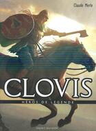 Couverture du livre « Clovis ; héros de légende » de Claude Merle et Michel Coimbra aux éditions Bayard Jeunesse