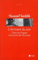 Couverture du livre « L'arrivant du soir » de Youssef Seddik aux éditions Editions De L'aube
