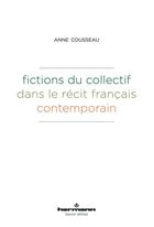 Couverture du livre « Fictions du collectif dans le récit français contemporain » de Anne Cousseau aux éditions Hermann