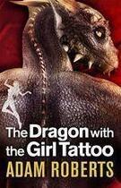 Couverture du livre « The Dragon with the Girl Tattoo » de Adam Roberts aux éditions Gollancz