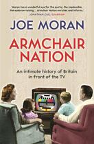 Couverture du livre « ARMCHAIR NATION - AN INTIMATE HISTORY OF BRITAIN IN FRONT OF THE TV » de Joe Moran aux éditions Profile Books