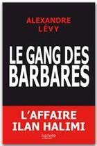Couverture du livre « Le gang des barbares ; l'affaire Ilan Halimi » de Alexandre Levy aux éditions Fayard/hachette Litterature